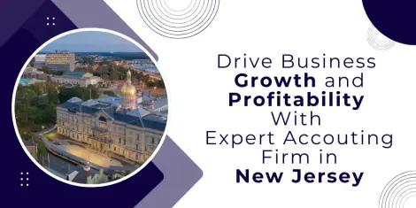 How Accounting Firms in NJ Can Help Your Small Business Drive Growth and Profitability 